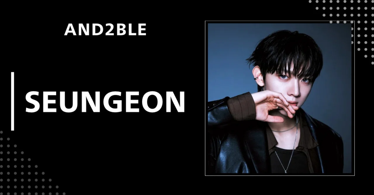 AND2BLE】ユ・スンオン｜完全網羅プロフィール・経歴・最新情報まとめ