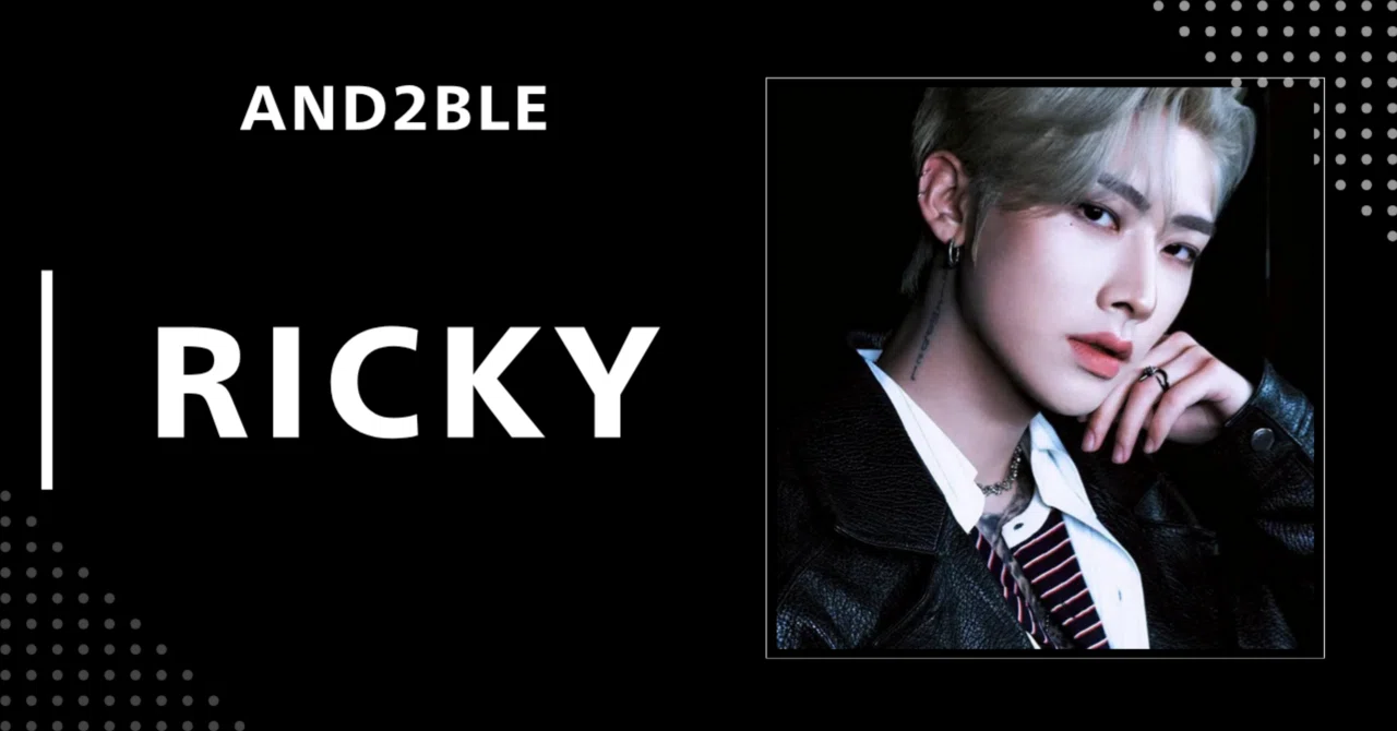 【AND2BLE】リッキー｜完全網羅プロフィール・経歴・最新情報まとめ｜韓国アイドル紹介センター