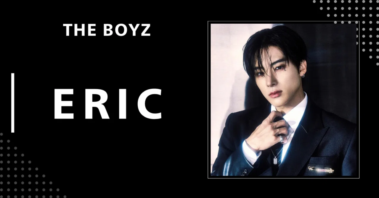 THE BOYZ】エリック｜完全網羅プロフィール・経歴・最新情報まとめ