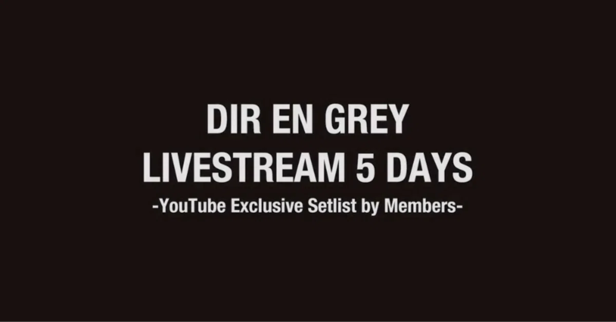 Shinyaさんが考えたセットリスト】DIR EN GREY –LIVESTREAM 5 DAYS