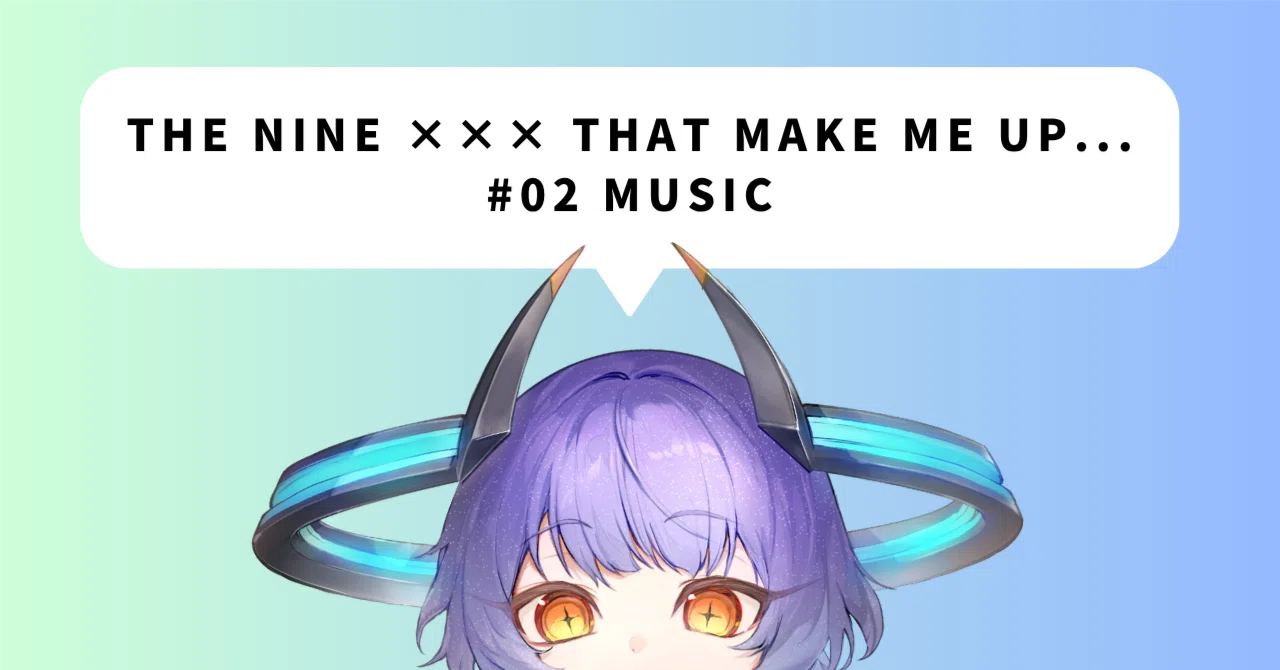 the nine ××× that make me up #02 music｜まどいあきゅら