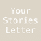 YOUR STORIES LETTER