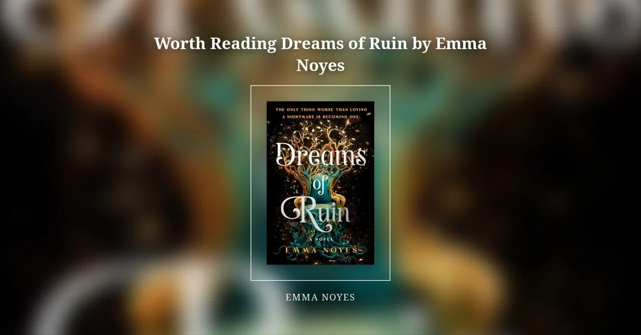 Worth Reading Dreams of Ruin by Emma Noyes｜Dallas Luna