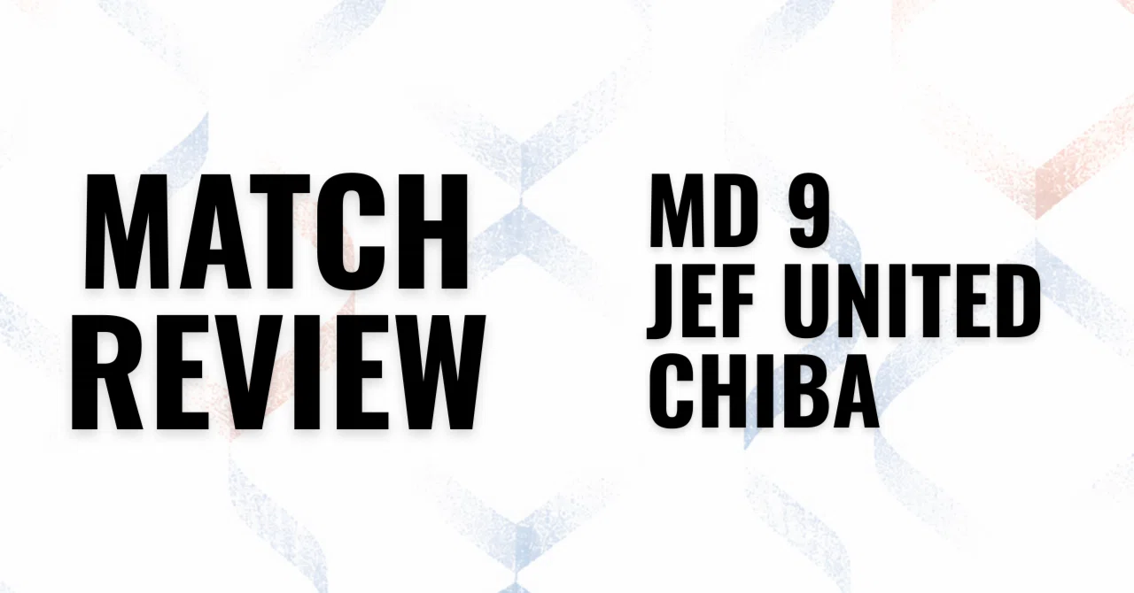 A 'Tough Draw': 2026/27 J1 Matchday 9 Review: Chiba vs. Nagasaki｜おざわ