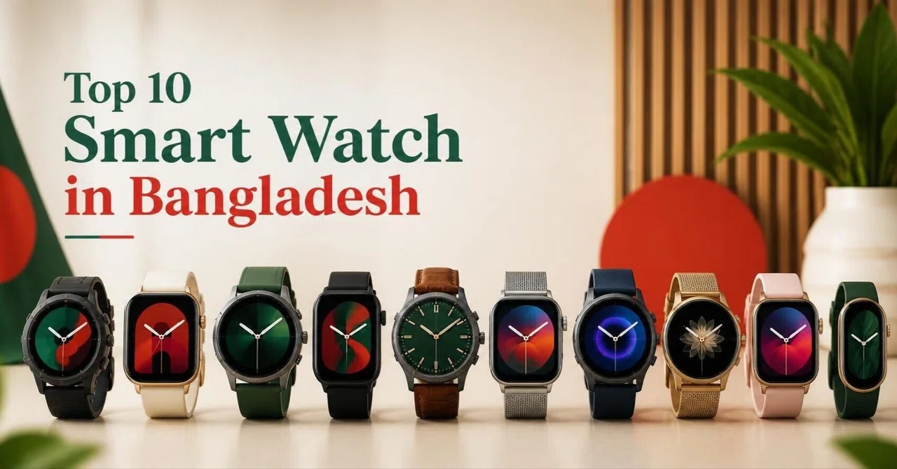 Top 10 Smart Watch in Bangladesh Best Picks for Every Budget｜robort