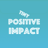 Tiny Positive Impact