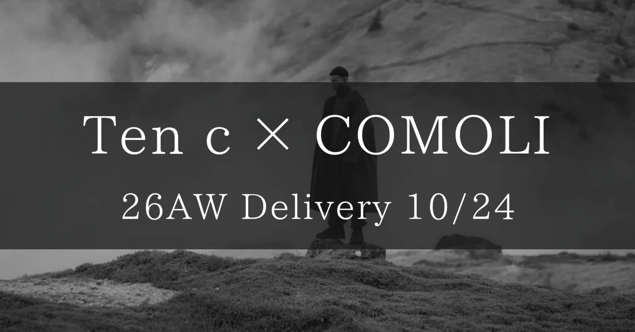 [COMOLI] 26AW Ten c × COMOLI Delivery Item Introduction Vol.9 [2026/10 ...
