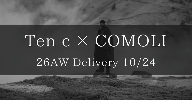 [COMOLI] 26AW Ten c × COMOLI Delivery Item Introduction Vol.9 [2026/10 ...