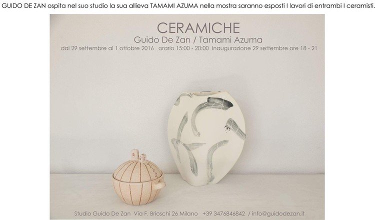 いよいよ木曜日から！もしもしもミラノでお友達がいたりしたらぜひ。
「GUIDO DE ZANは弟子であるTAMAMI AZUMAをスタジオに迎え、展覧会にて陶芸家ふたりの作品を展示いたします」って書いてあります！