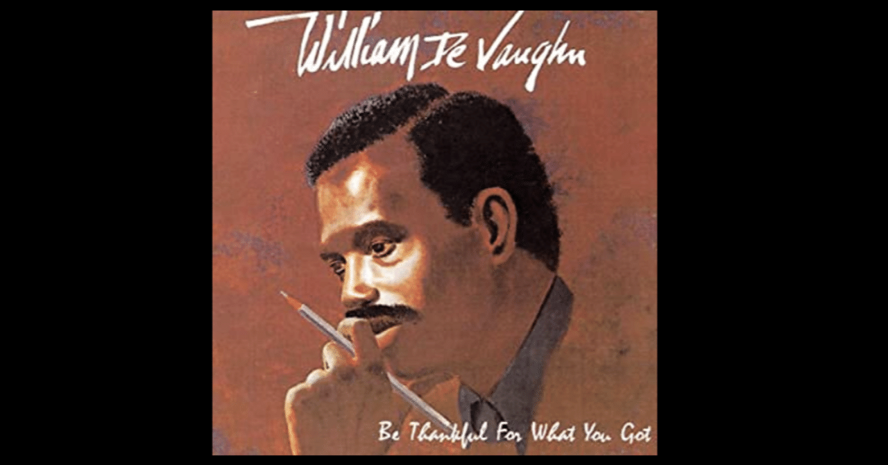william de vaughn - Be thankful for what you got 〜今ある物に感謝