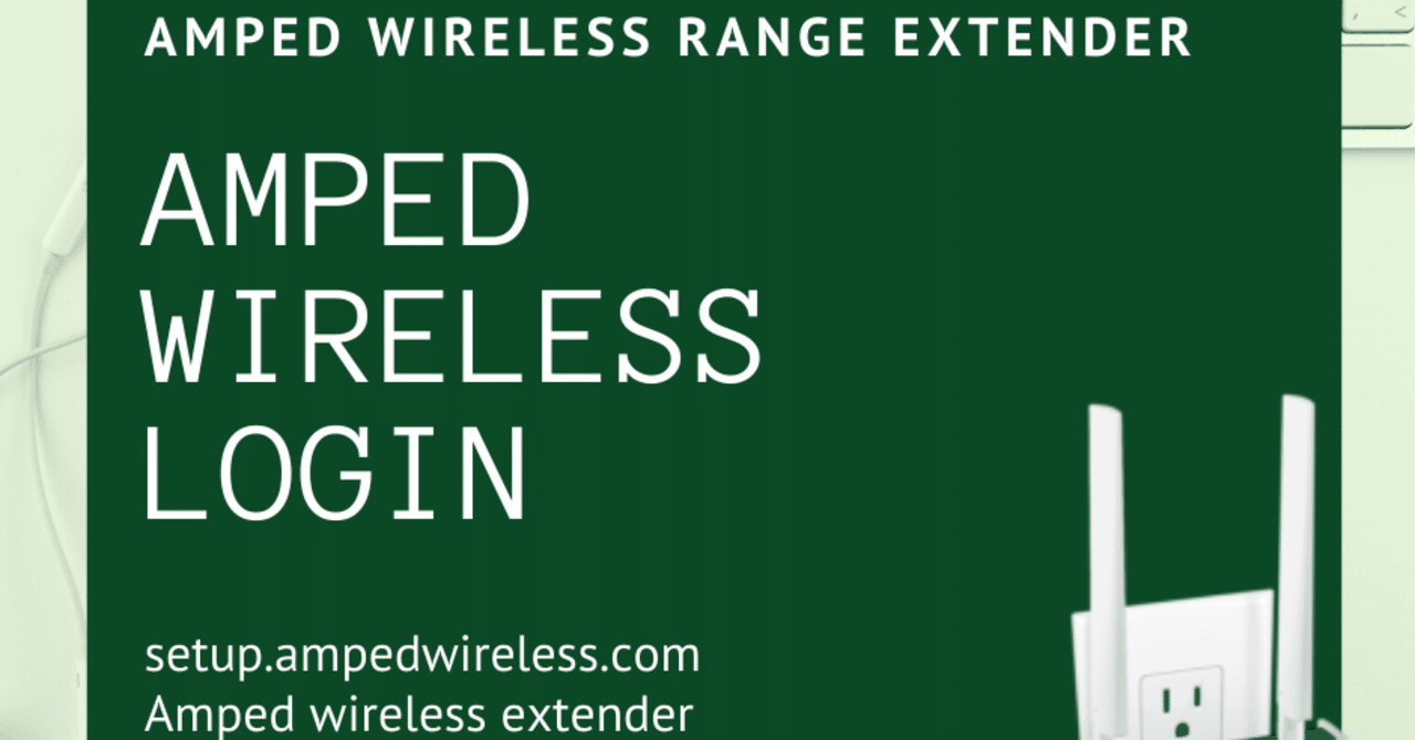Amped Range Extender Setup｜Amped Wireless Setup