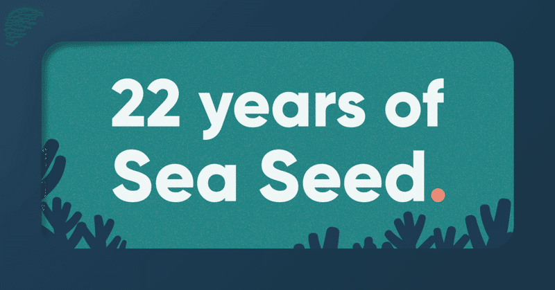 Sea Seedの22年間