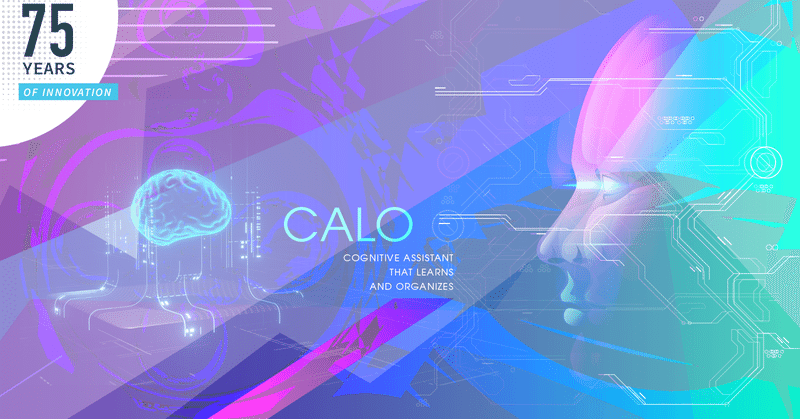 SRIの75年間のイノベーションについて：CALO（Cognitive Assistant that Learns and Organizes、学習・整理する認知アシスタント）  〜パーソナライズされ、永久的に利用可能な認知アシスタントを開発した研究プロジェクト〜