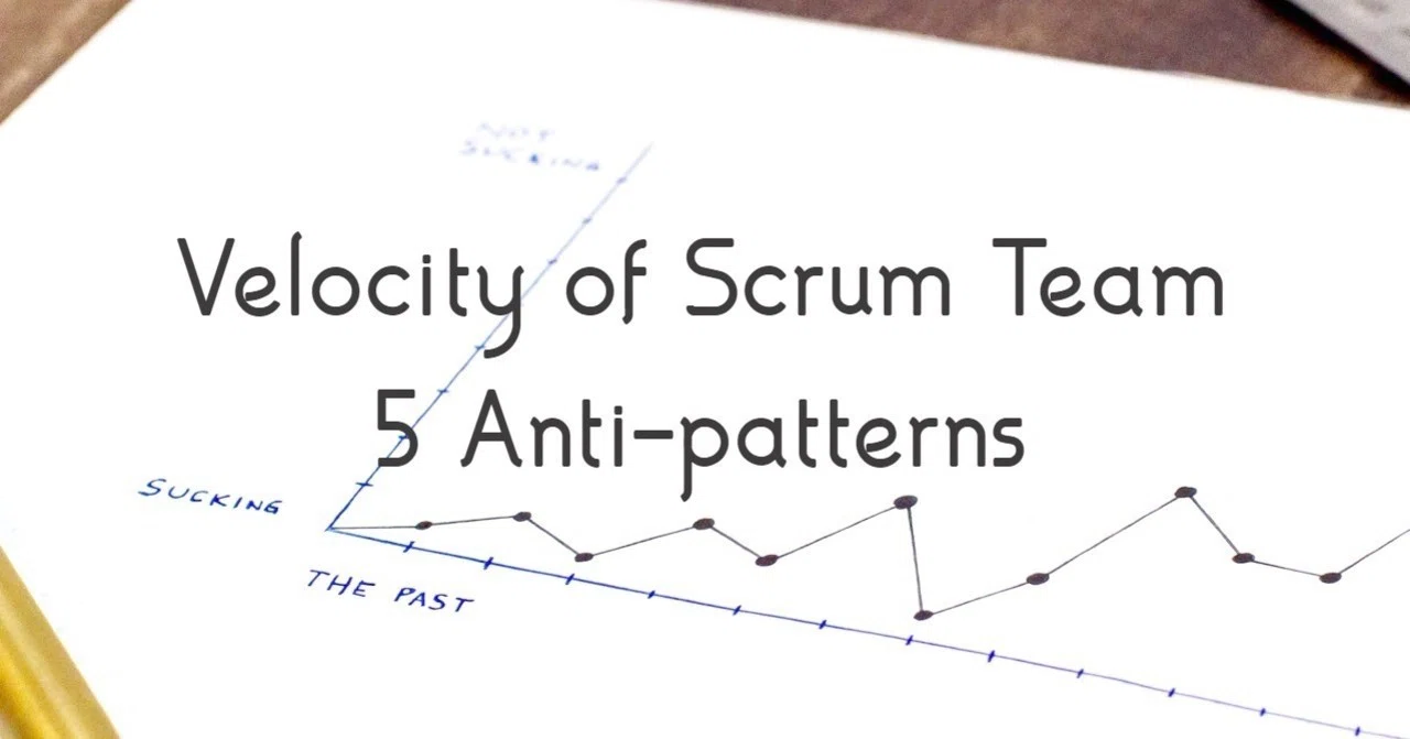 Scrum Team Velocity: 5 Anti-patterns｜Takahiro Ito
