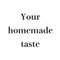 Your homemade taste