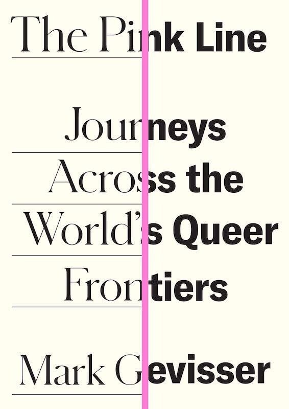 マーク・ゲヴィッサー『The Pink Line- Journeys Across The World's Queer Frontiers』