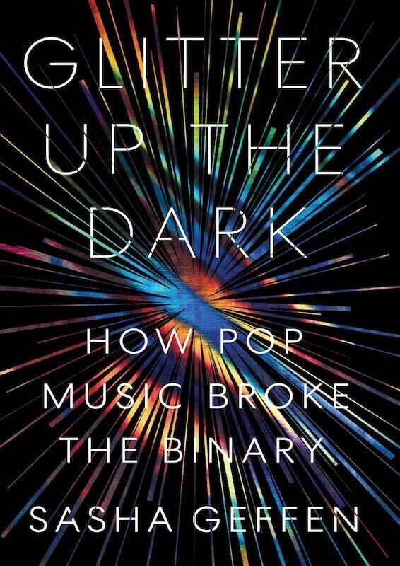 サシャ・ゲフィン『Glitter Up The Dark- How Pop Music Broke The Binary 』