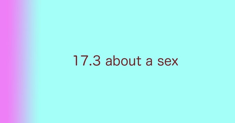 17.3 about a sex