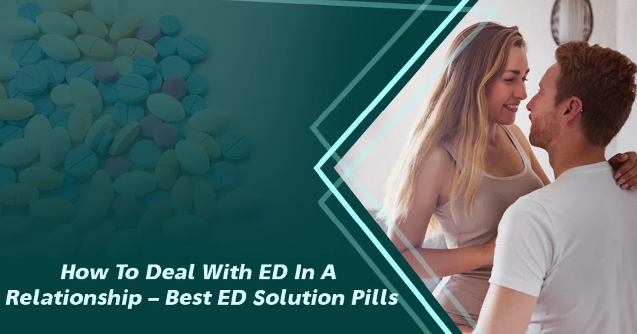 How to deal with ED in a relationship – Best ED Solution Pills｜debrastele