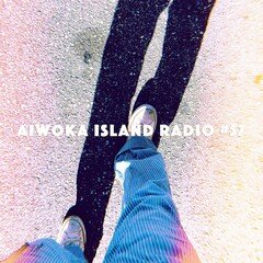 AIWOKA ISLAND RADIO #57〜不安な気持ちのしずめ方 / 音楽で空想の旅に出よう〜