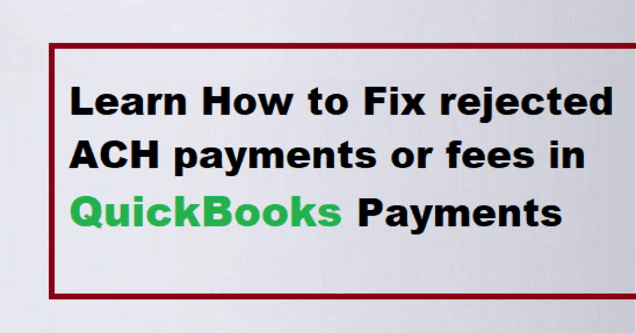How to Fix rejected ACH payments or fees in QuickBooks Payments?｜Devin
