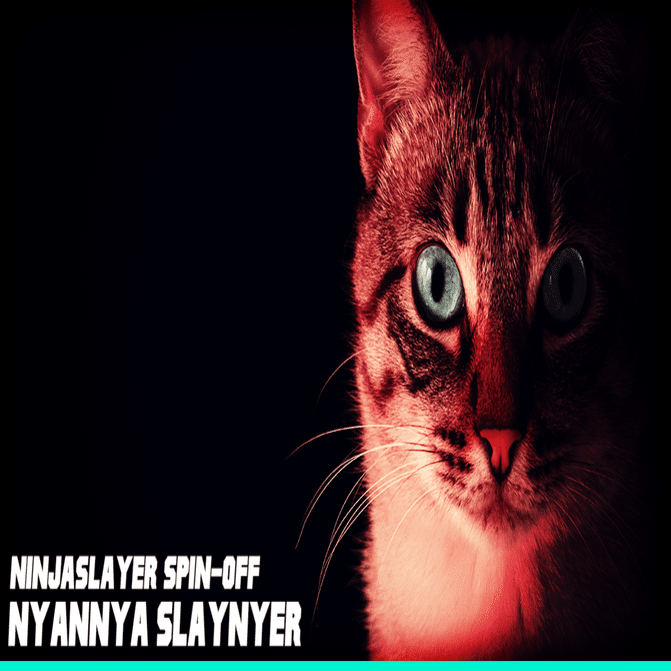 ニャンニャスレイニャー｜ニンジャスレイヤー公式/ダイハードテイルズ