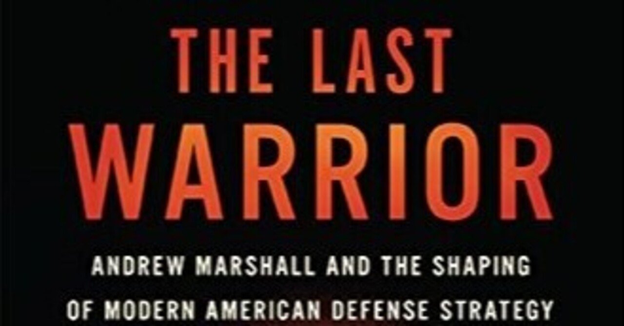 The Last Warrior Andrew Marshall And The Shaping Of Modern American Defense Strategy Andrew Krepine Ib Pata Note
