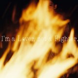 I'm a Lover, not a Fighter.
