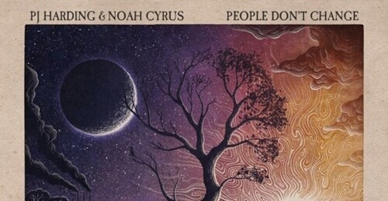 PJ Harding & Noah Cyrus / People Don’t Change