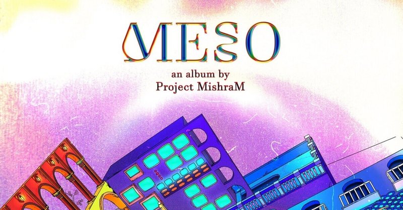 Project Mishram /  Meso