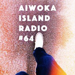 AIWOKA ISLAND RADIO #64〜Thanks! 東京、そして大阪へ〜