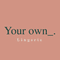 Your own_.