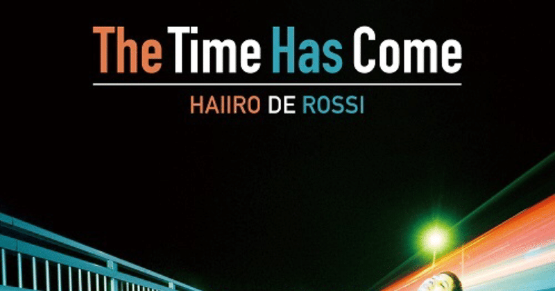 HAIIRO DE ROSSI / The Time Has Come