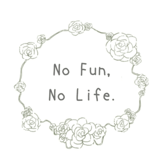 No Fun, No Life.