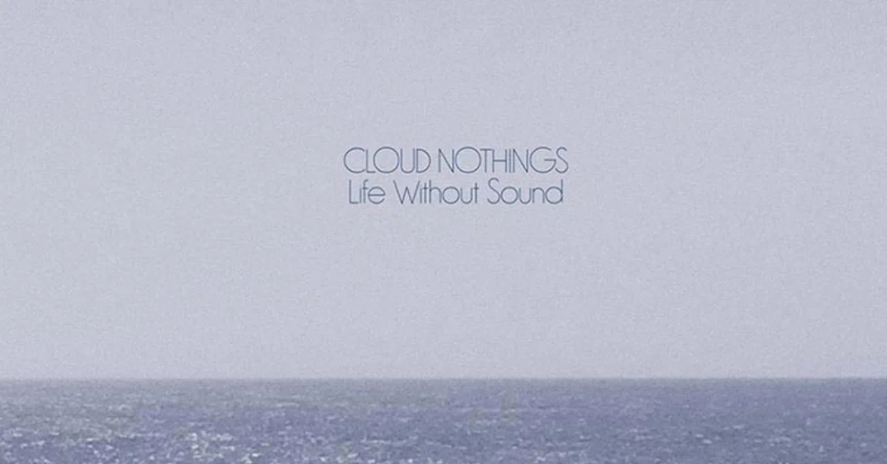 【マイベストアルバム2017レビュー】Cloud Nothings『Life Without Sound』【REVIEW】｜草野こー