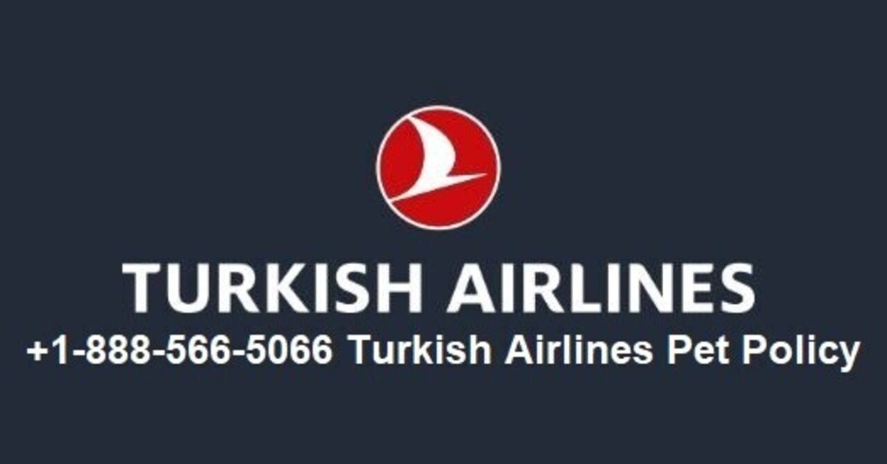 Turkish Airlines Pet Policy｜smith4845｜note
