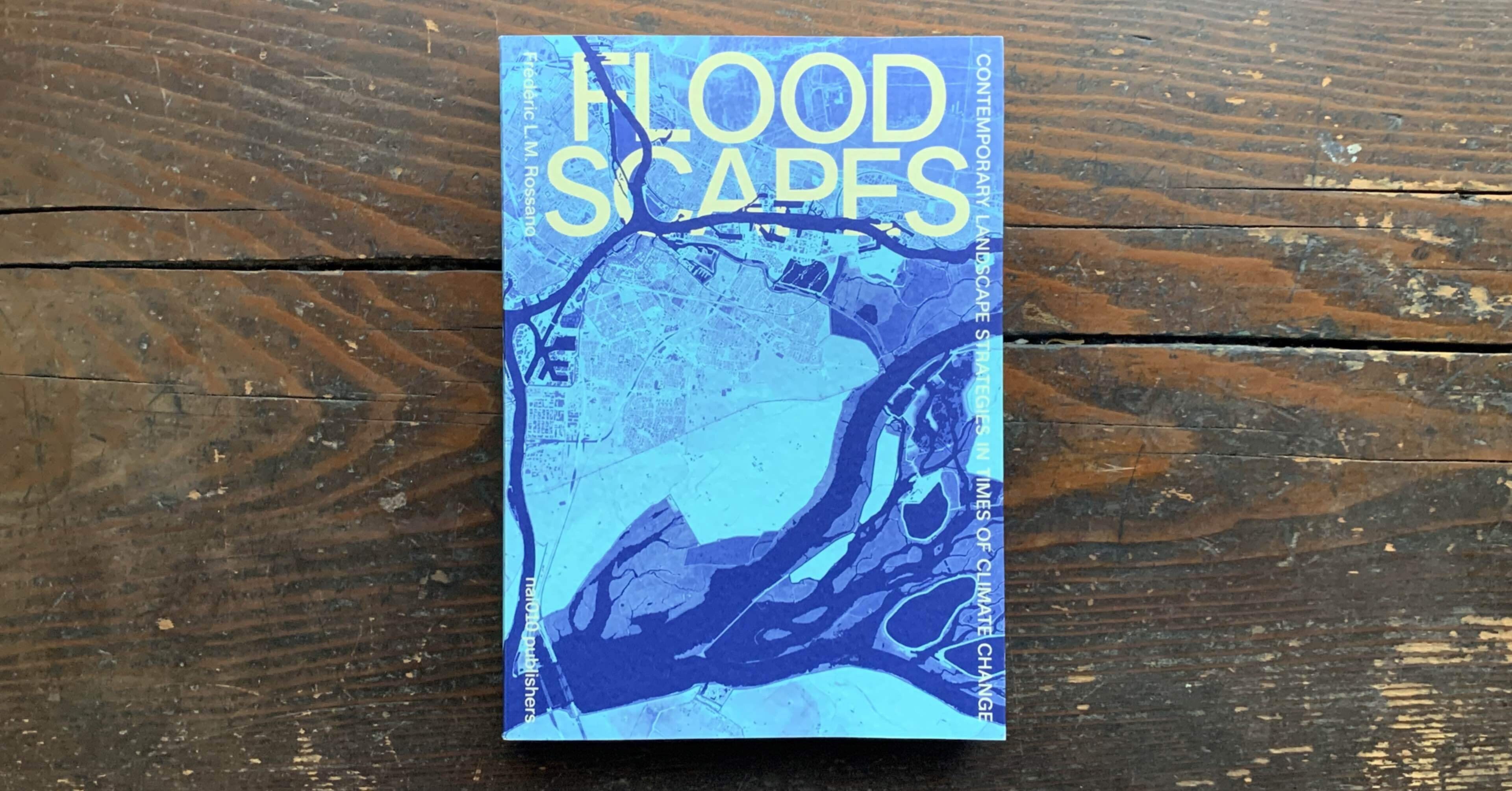 Floodscapes - Contemporary Landscape Strategies In Times Of