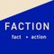 FACTION | fact + action