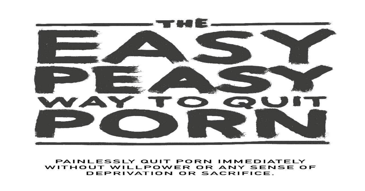 THE EASY PEASY WAY TO QUIT PORN（イージーピージー：簡単にポルノをやめる方法）４章から６章まで｜negibouzu