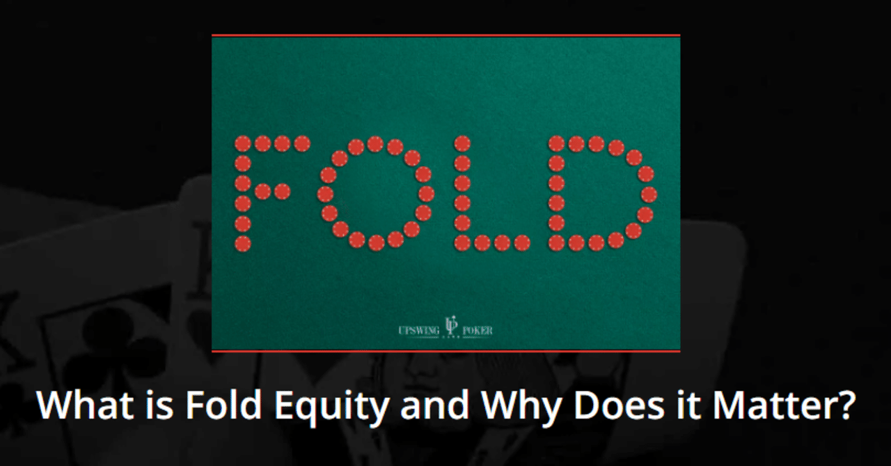 記事訳フォールドエクイティとは何か、なぜそれが重要なのか？[UPSWING POKER]｜ぽんちゃん