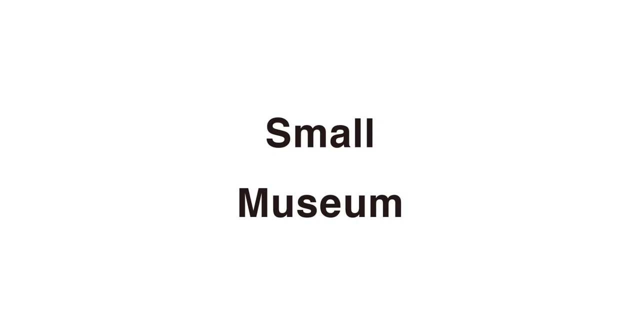 small museum｜香川 賢志 (Kagawa Kenji)