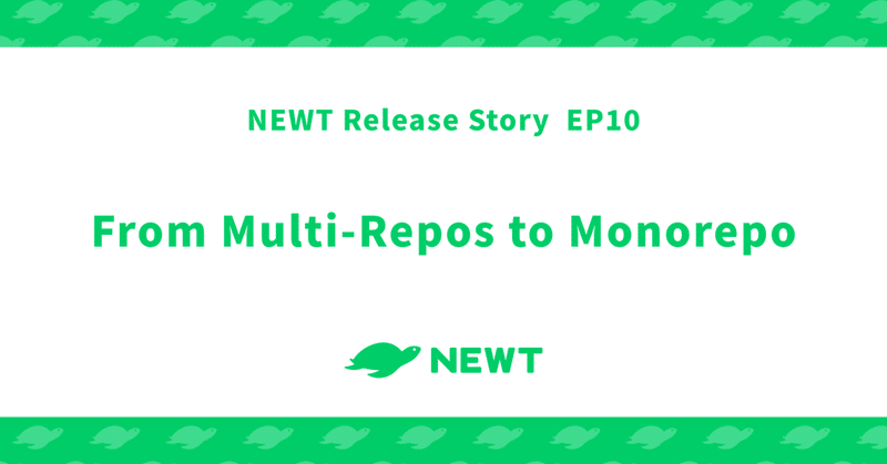 【NEWT Release Story  EP10】From Multi-Repos to Monorepo Development