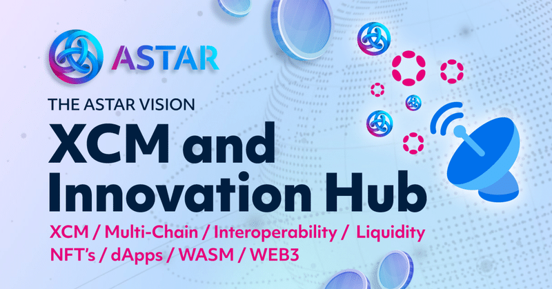 【翻訳】Astar Innovation Hub Vision enabled by XCM — Part 1