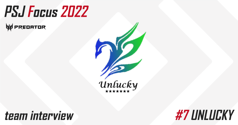 PSJ Focus 2022 powered by Predator #7 チームインタビュー 「UNLUCKY」