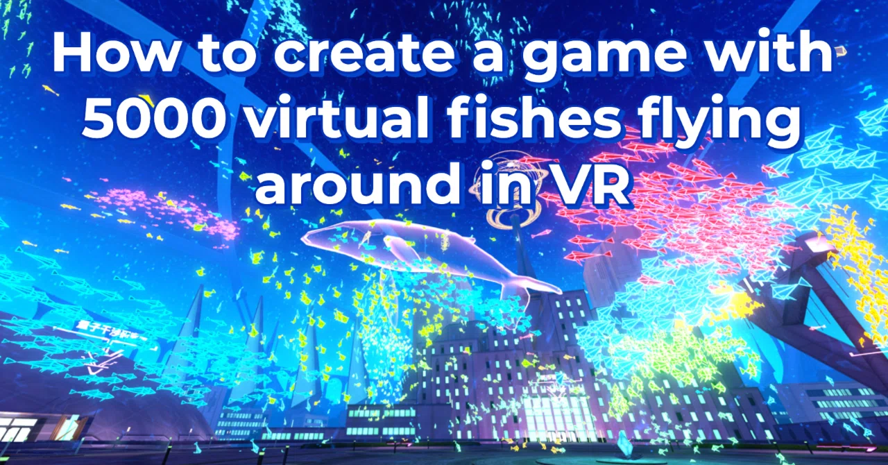 How to create a game with 5000 virtual fishes flying around in VR｜[VR ...