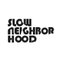 Slow Neighborhood