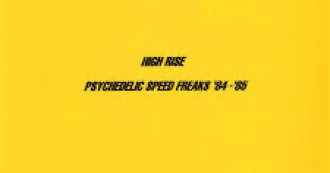 HIGH RISE - PSYCHEDELIC SPEED FREAKS '84 - '85 ｜deeper