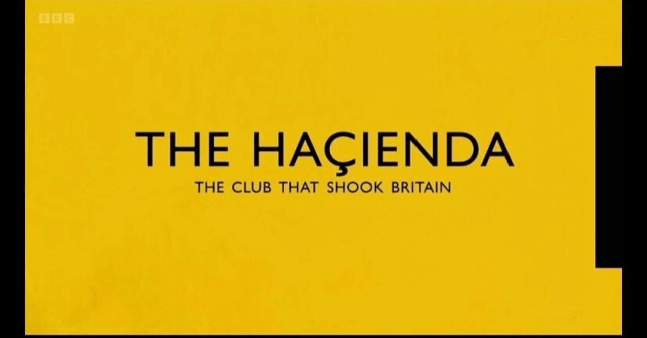 The Hacienda the club that shook Britain ：ハシエンダーー
