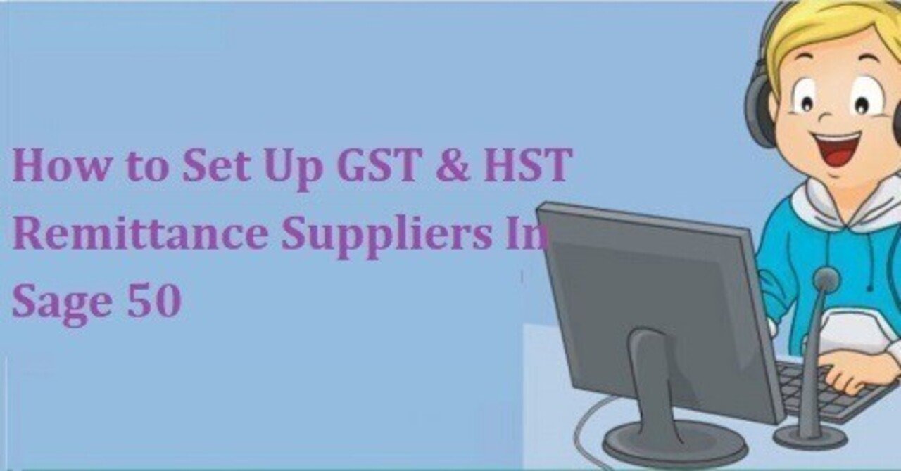 How to Set Up GST & HST Remittance Suppliers In Sage 50｜justin gilliam｜note