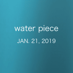 water piece JAN. 21, 2019